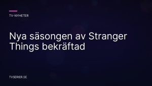 Nya säsongen av Stranger Things bekräftad