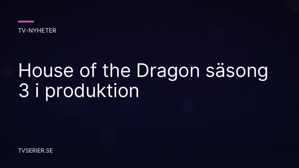 House of the Dragon säsong 3 i produktion
