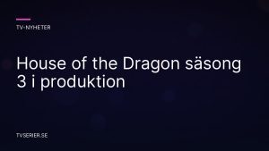 House of the Dragon säsong 3 i produktion