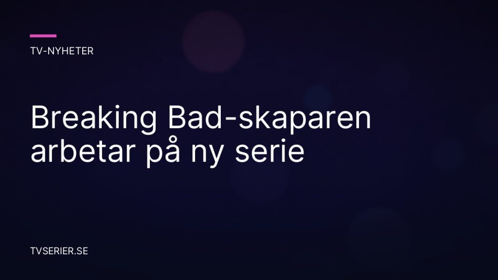 Breaking Bad-skaparen arbetar på ny serie
